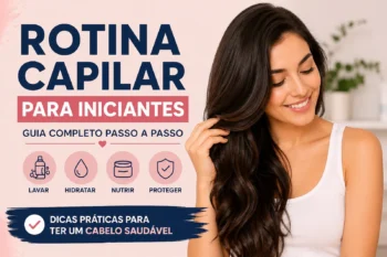Rotina Capilar para Iniciantes: Guia Completo Passo a Passo